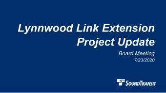 Lynnwood Link Extension  Project Update  Board Meeting  7/23/2020  Why we are here    Today we