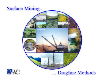 Surface Mining...  Surface Mining...  Draglines...  ... and mining   Dragline Methods