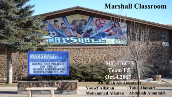 Marshall Classroom  ME 476C-5  Team F5  Oct.4,2017  Abdullah Ali Almutairi  Taha Alansari  Yousef