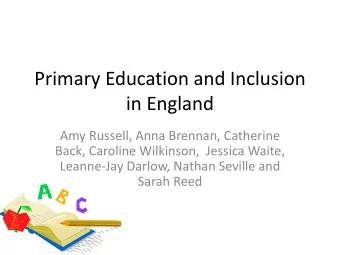 Primary Education and Inclusion  in England  Amy Russell, Anna Brennan, Catherine  Back, Caroline
