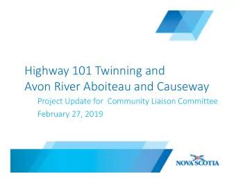 Highway 101 Twinning and  Avon River Aboiteau and Causeway  Project Update for  Community Liaison
