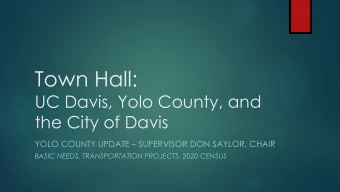 Town Hall:  UC Davis, Yolo County, and  the City of Davis YOLO COUNTY UPDATE  SUPERVISOR DON
