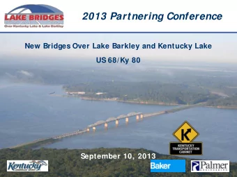 2013 Partnering Conference  New Bridges Over Lake Barkley and Kentucky Lake  US 68/Ky 80  September