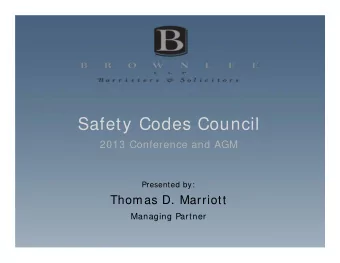Safety Codes Council  2013 Conference and AGM  Presented by:  Thomas D. Marriott  Managing Partner