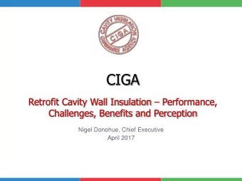 CIGA Retrofit Cavity Wall Insulation  Performance,  Challenges, Benefits and Perception  Nigel