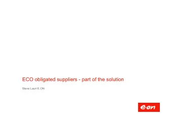 ECO obligated suppliers - part of the solution  Steve Lauri E ON  Steve Lauri E.ON  What are we