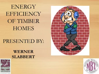 ENERGY  EFFICIENCY  OF TIMBER  HOMES  PRESENTED BY:  WERNER  SLABBERT WHAT IS A TIMBER HOME?  WHAT