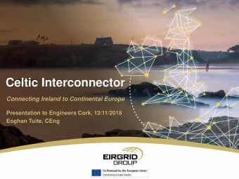 Celtic Interconnector  Connecting Ireland to Continental Europe  Presentation to Engineers Cork,