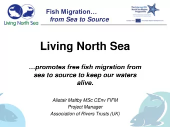 Living North Sea  promotes free fish migration from  sea to source to keep our waters  alive.
