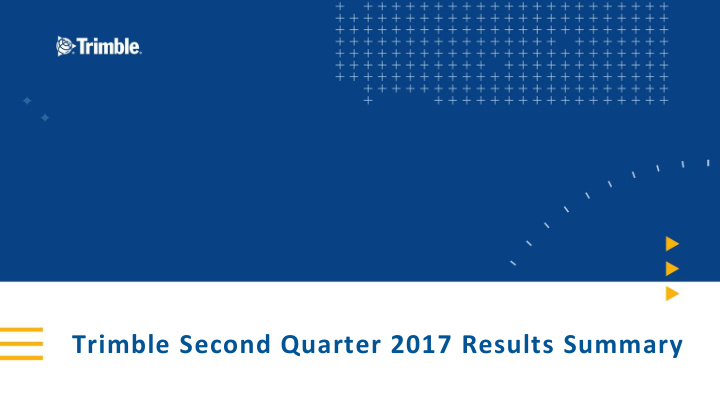 trimble second quarter 2017 results summary forward