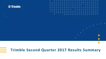 Trimble Second Quarter 2017 Results Summary  Forward-looking statements  Certain statements made in