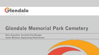 Glendale Memorial Park Cemetery  Chris Anaradian, Assistant City Manager  James Milanese,