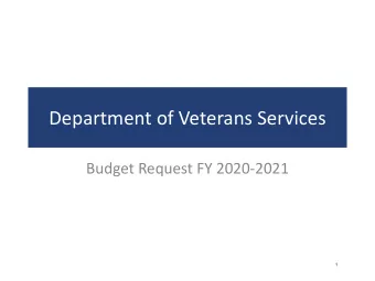 Department of Veterans Services  Budget Request FY 2020-2021  1  About the Department  FY 2020-2021