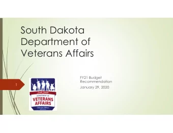 South Dakota  Department of  Veterans Affairs  FY21 Budget  Recommendation  1  January 29, 2020