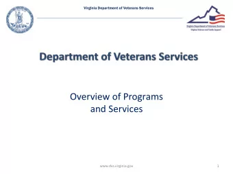 Overview of Programs  and Services  www.dvs.virginia.gov  1  Virginia Department of Veterans