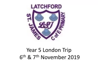 Year 5 London Trip 6 th &amp; 7 th November 2019  3 school adults (plus London guide)  Coach