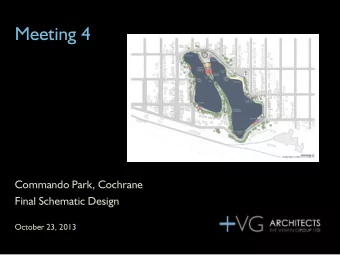 Meeting 4  Commando Park, Cochrane  Final Schematic Design  October 23, 2013  Agenda  1. Review of