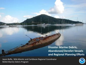 Disaster Marine Debris,  Abandoned/Derelict Vessels  and Regional Planning Efforts  Jason Rolfe,
