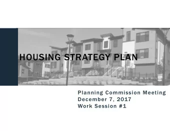HOUSING STRATEGY PLAN  HOUSING STRATEGY PLAN  Planning Commission Meeting  December 7, 2017  Work