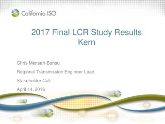 2017 Final LCR Study Results  Kern  Chris Mensah-Bonsu  Regional Transmission Engineer Lead