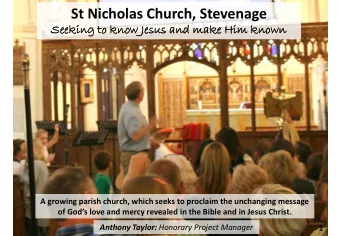 St Nicholas Church, Stevenage  Seeki  king  g to know Jesus  s and make Him known  A growing parish