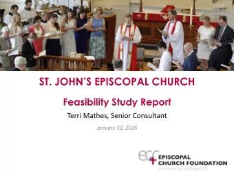 ST. JOHNS EPISCOPAL CHURCH  Feasibility Study Report  Terri Mathes, Senior Consultant  January