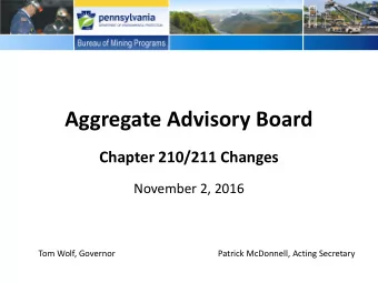 Aggregate Advisory Board  Chapter 210/211 Changes  November 2, 2016  Tom Wolf, Governor  Patrick