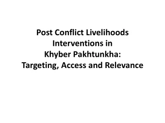 Interventions in  Khyber Pakhtunkha:  Targeting, Access and Relevance  Background  Due to