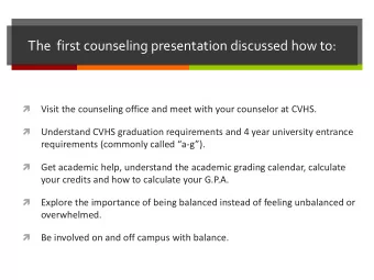 The  first counseling presentation discussed how to:    Visit the counseling office and meet