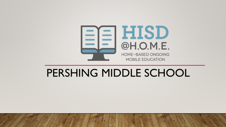 pershing middle school what does hisd h o m e look like