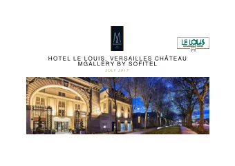 H O TEL L E L O U IS, VER SAIL L ES C H TEAU  MG AL L ERY BY SO FITEL  J U L Y  2 0 1 7  H O T E