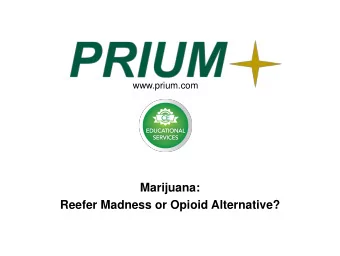 Marijuana:  Reefer Madness or Opioid Alternative?  Your Speaker Mark Pew , Senior Vice President