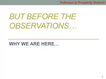 BUT BEFORE THE  OBSERVATIONS  WHY WE ARE HERE  1  Pathways to Prosperity Network  SUPPORTING