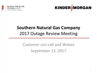 Southern Natural Gas Company  2017 Outage Review Meeting  Customer con call and Webex  September