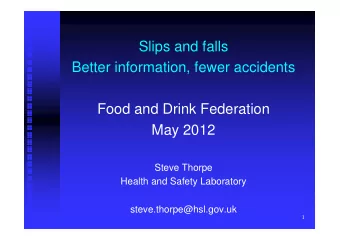 Slips and falls  Better information, fewer accidents  Food and Drink Federation  May 2012  Steve