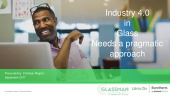 Industry 4.0  in  Glass  Needs a pragmatic  approach  Presented by: Christian Megret  September