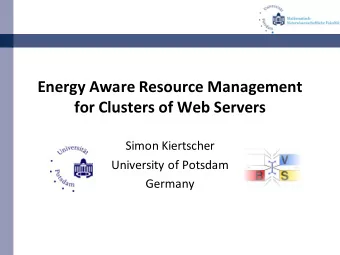 Energy Aware Resource Management  for Clusters of Web Servers  Simon Kiertscher  University of