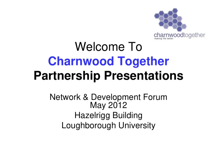 welcome to charnwood together partnership presentations