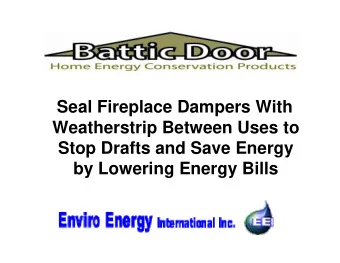 Seal Fireplace Dampers With  Weatherstrip Between Uses to  Stop Drafts and Save Energy  by Lowering