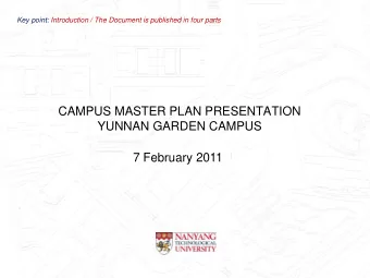 CAMPUS MASTER PLAN PRESENTATION  YUNNAN GARDEN CAMPUS  10 November 2010  7 February 2011 Key point: