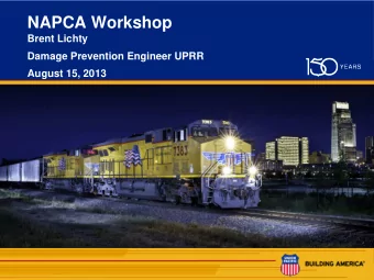 NAPCA Workshop  Brent Lichty  Damage Prevention Engineer UPRR  August 15, 2013  1  There are