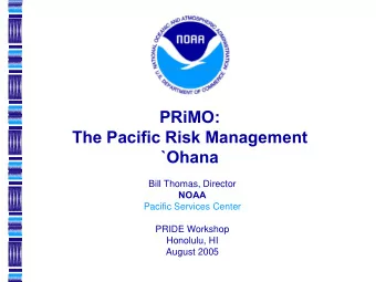 PRiMO:  The Pacific Risk Management  `Ohana  Bill Thomas, Director  NOAA  Pacific Services Center