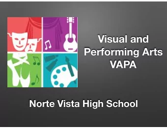 Visual and  Performing Arts  VAPA  Norte Vista High School  Everyone is born an  artist.  The