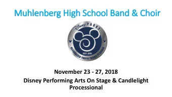 Muhlenberg Hig  igh School Band &amp; Choir  November 23 - 27, 2018  Disney Performing Arts On
