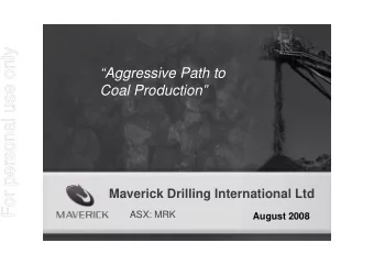 For personal use only  Aggressive Path to  Coal Production  Maverick Drilling