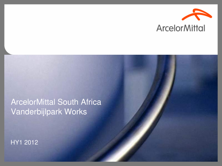 hy1 2012 agenda arcelormittal south africa s standing