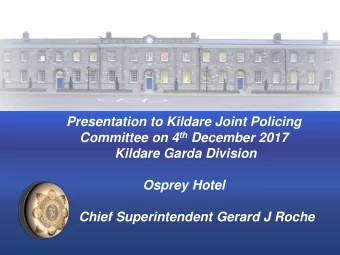 Presentation to Kildare Joint Policing Committee on 4 th December 2017  Kildare Garda Division