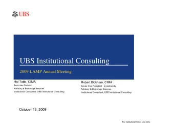 UBS Institutional Consulting  2009 LAMP Annual Meeting  Hal Tabb, CIMA  Robert Bickham, CIMA