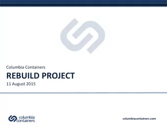 REBUILD PROJECT  11 August 2015  columbiacontainers.com  AGENDA  PROJECT OVERVIEW  OUR COMMITMENT