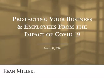 P ROTECTING Y OUR B USINESS &amp; E MPLOYEES F ROM THE I MPACT OF C OVID -19  March 19, 2020 P